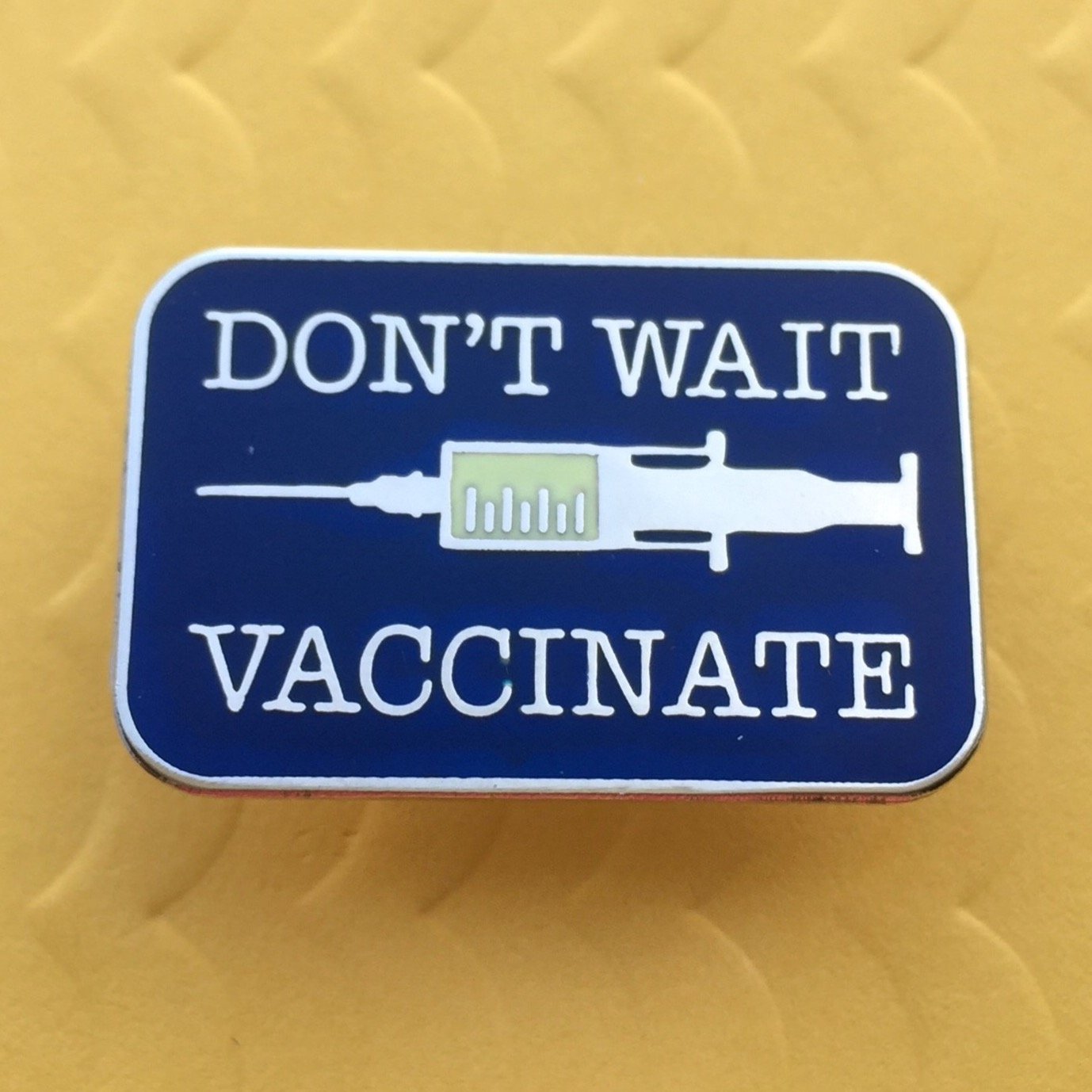 Don't Wait, Vaccinate! Pin - Rad Girl Creations
