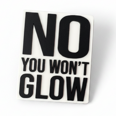 No You Won't Glow - Glow-in-the-dark PVC Swappable Badge Design TOP