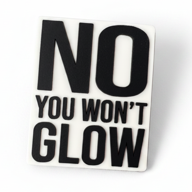No You Won't Glow - Glow-in-the-dark PVC Swappable Badge Design TOP