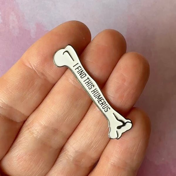 I Find This Humerus Pin - Rad Girl Creations - Medical Enamel Pin