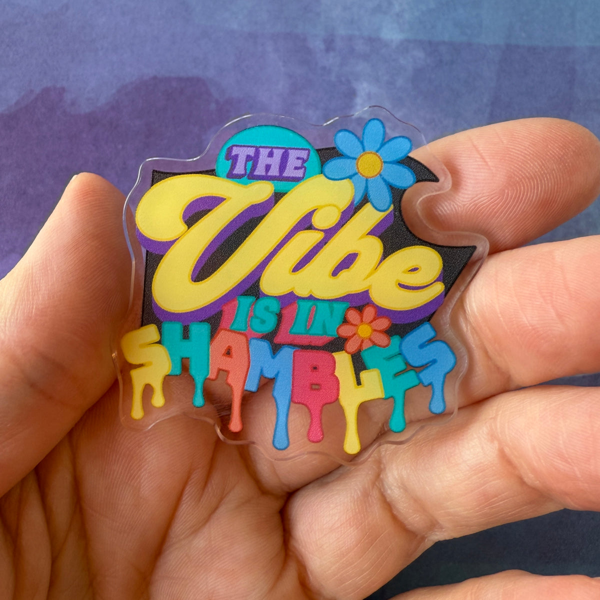 The Vibe is in Shambles - Acrylic Swappable Badge Reel Design TOP
