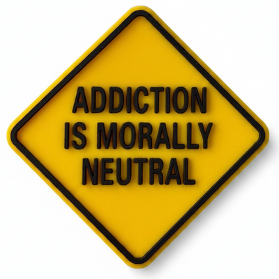 Addiction is Morally Neutral - PVC Swappable Badge Design TOP