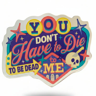 Dead to Me - Acrylic Swappable Badge Design TOP