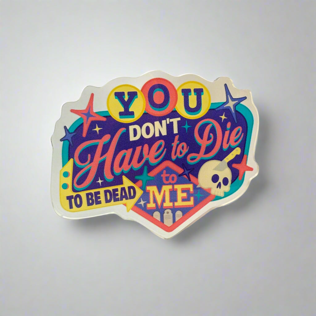 Dead to Me - Acrylic Swappable Badge Design TOP