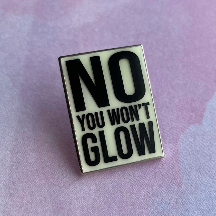 No, You Won&#39;t Glow Pin - Glow-in-the-Dark!