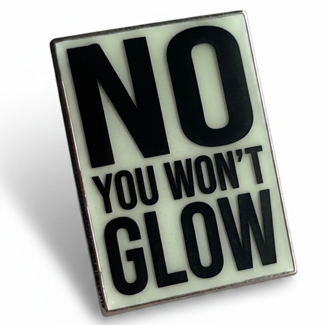 No, You Won't Glow Pin - Glow-in-the-Dark!