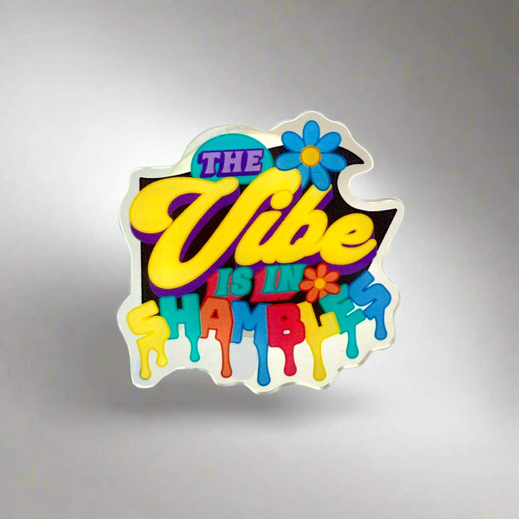 The Vibe is in Shambles - Acrylic Swappable Badge Design TOP