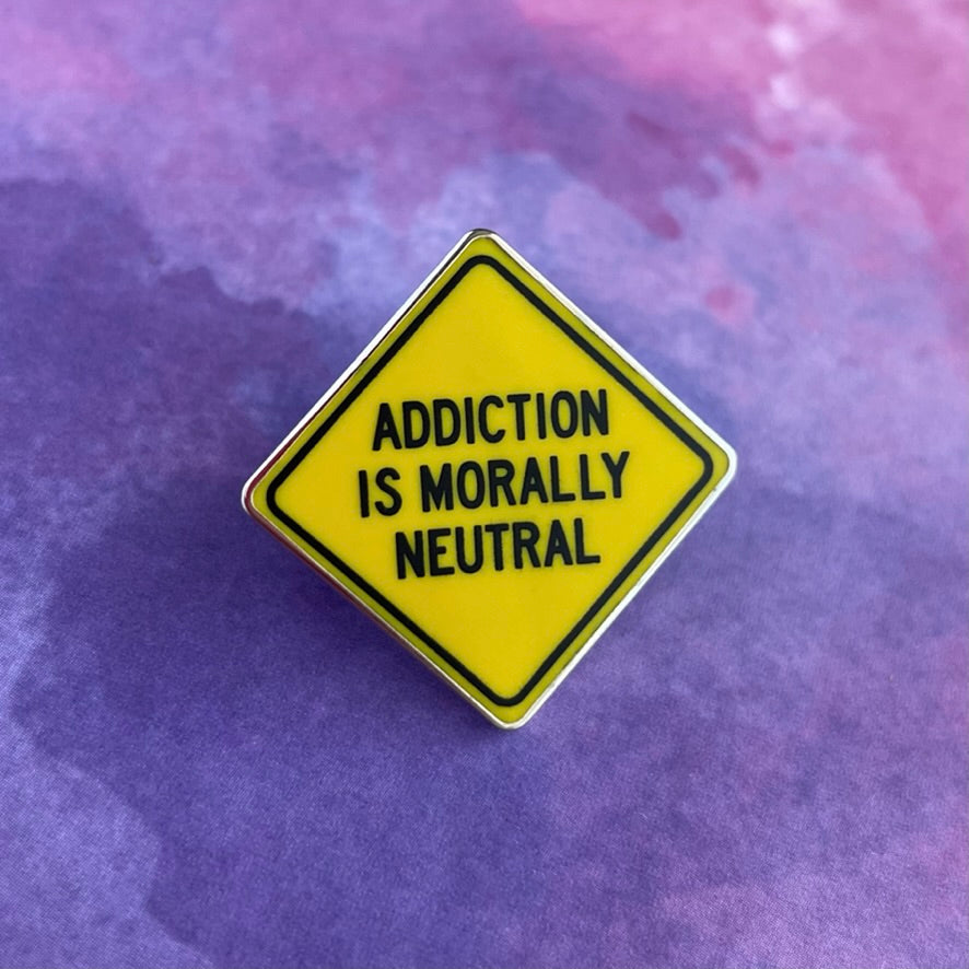 Addiction is Morally Neutral Pin