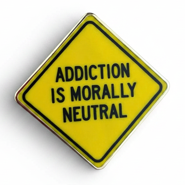 Addiction is Morally Neutral Pin