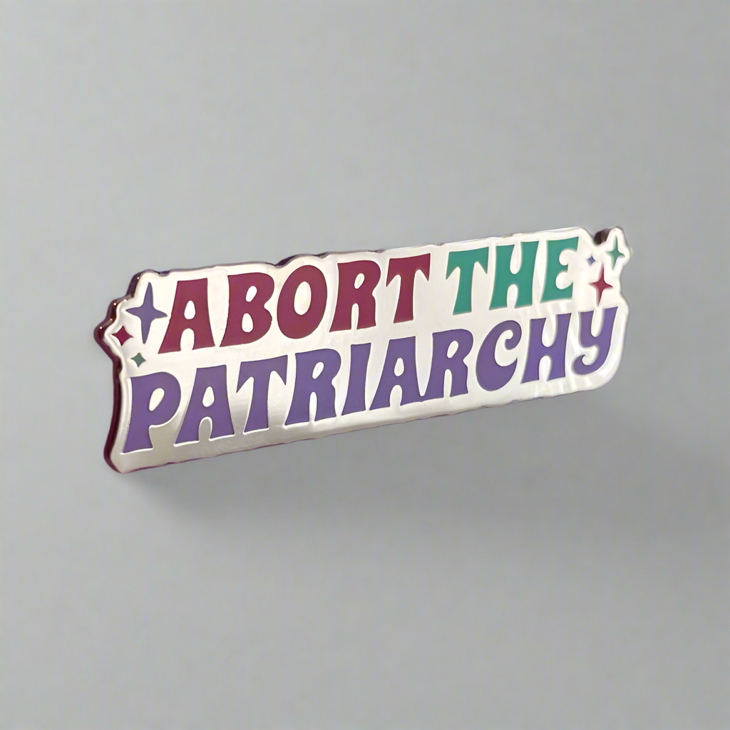 Abort the Patriarchy Pin - Reproductive Healthcare Pin Collection