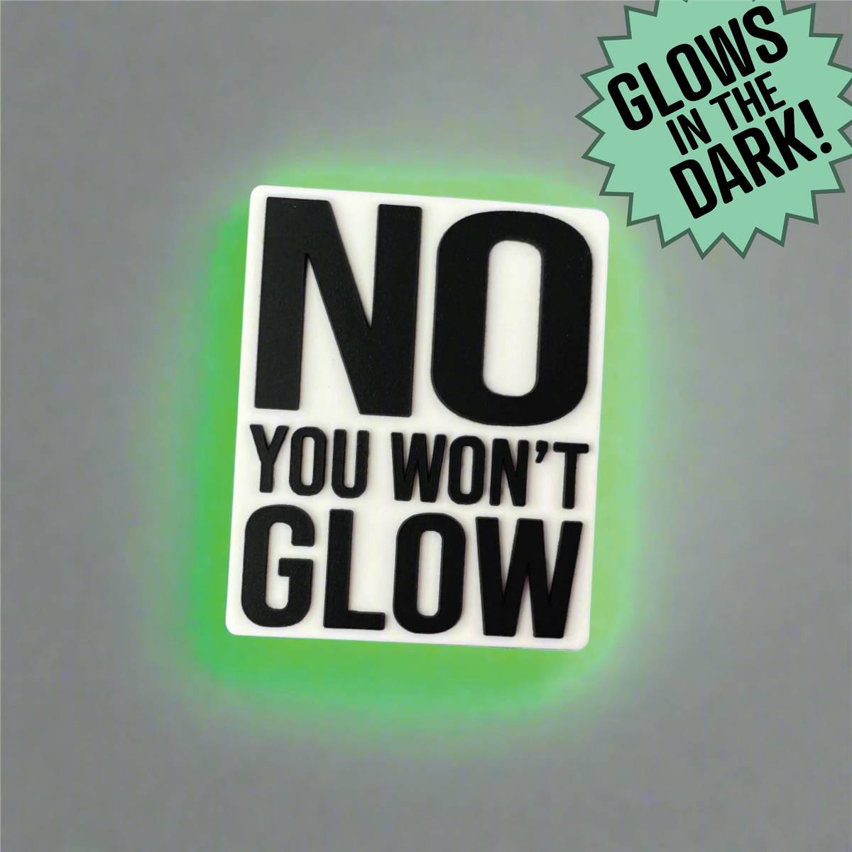 No You Won&#39;t Glow - Glow-in-the-dark PVC Swappable Badge Design TOP