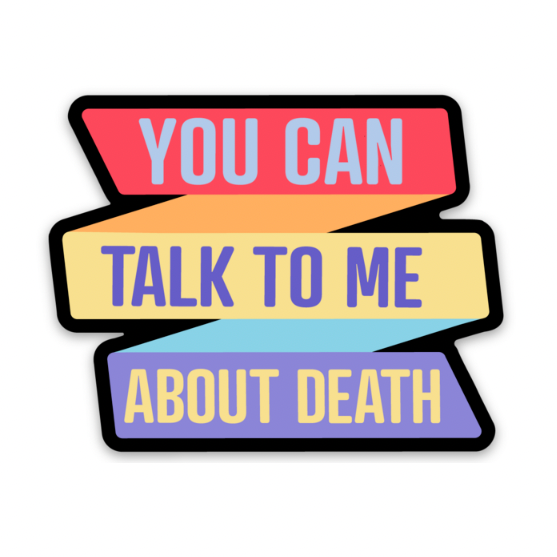 Colorful sign with text 'You can talk to me about death' on a gray background