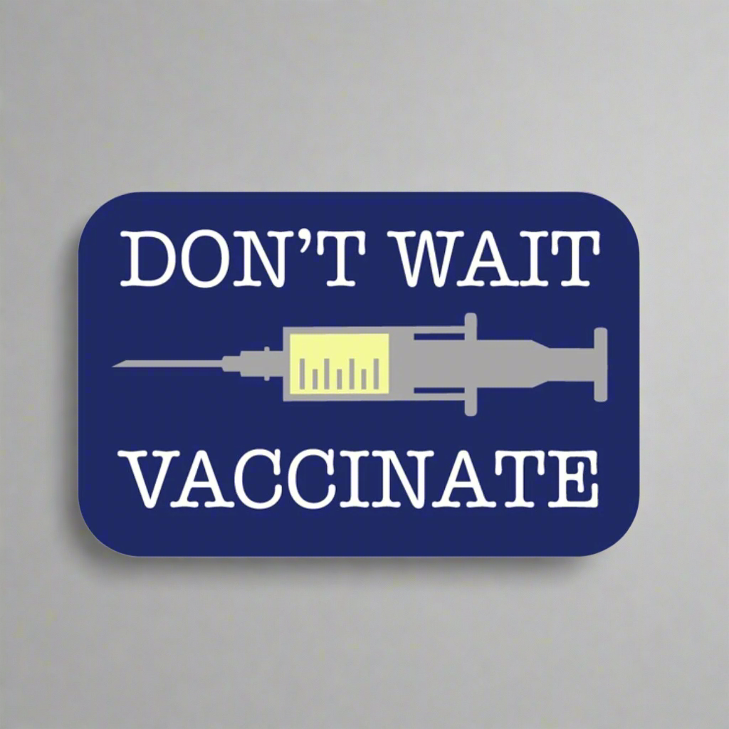 Don&#39;t Wait, Vaccinate! Decal