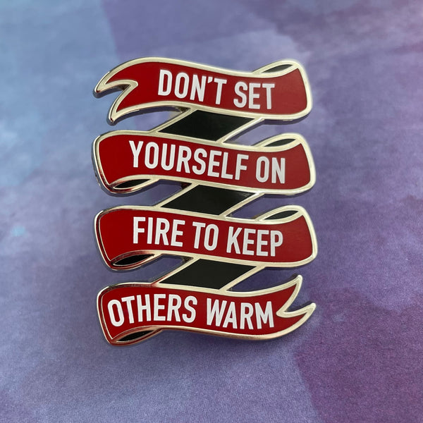 Don't Set Yourself on Fire Pin Rad Girl Creations Medical Enamel Pin