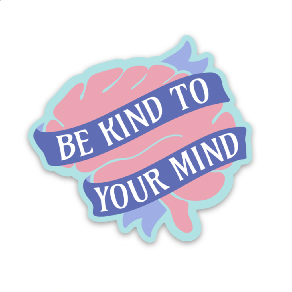 Be Kind To Your Mind (Sticker) – Med by G ♥