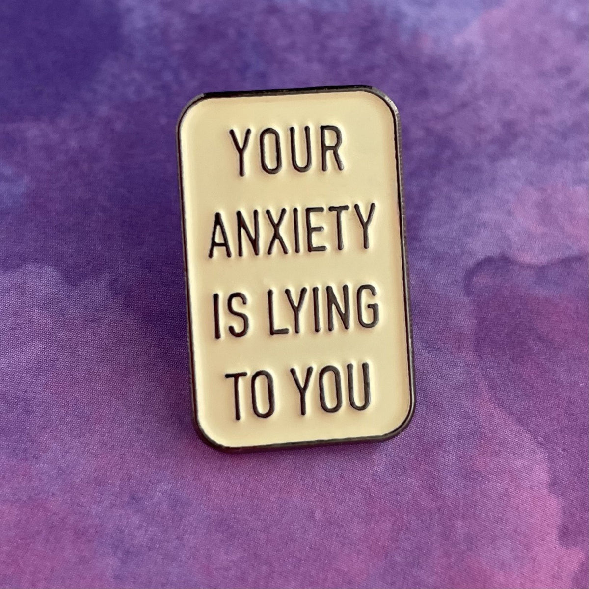 Anxiety is a Liar Pin - Rad Girl Creations