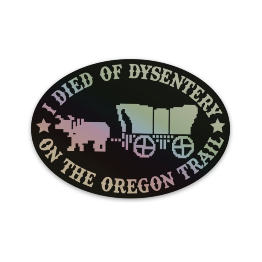I Died of Dysentery Decal - Holographic! - Rad Girl Creations