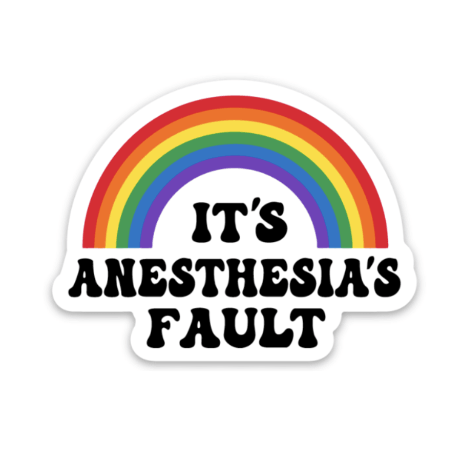 It's Anesthesia's Fault Decal - Rad Girl Creations