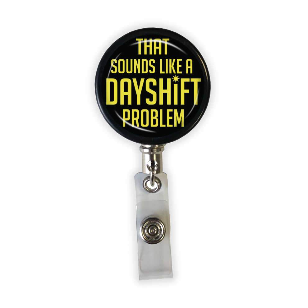 Sounds Like a Dayshift Problem Badge Reel - Rad Girl Creations