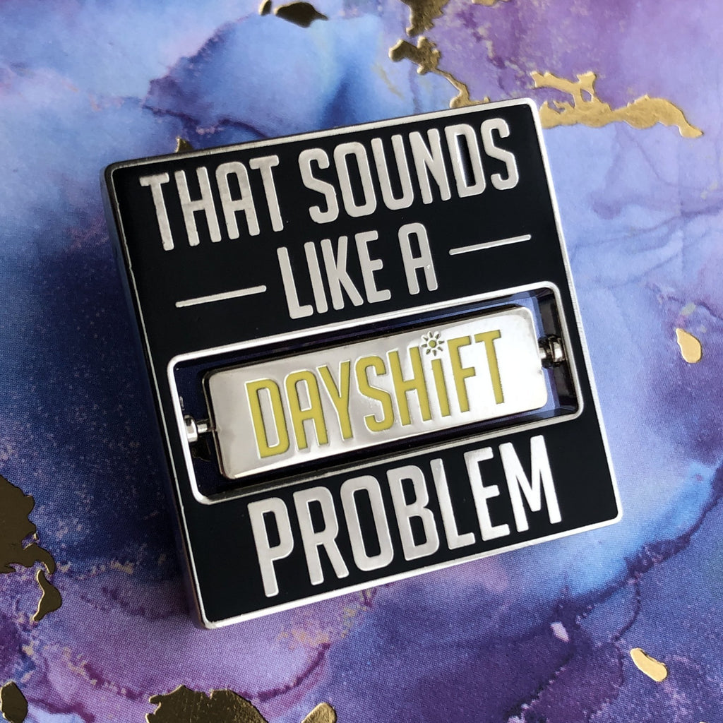 Nurse - Sounds Like a DSP - Day Shift Problem - Pin, Magnet or Badge H